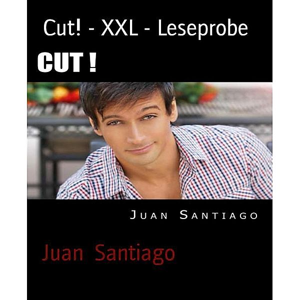 Cut! - XXL - Leseprobe, Juan Santiago