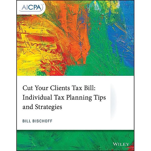 Cut Your Clients Tax Bill / AICPA, William Bischoff