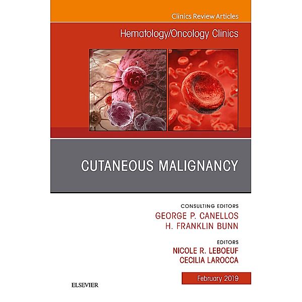 Cutaneous Malignancy, An Issue of Hematology/Oncology Clinics, E-book, Nicole R LeBoeuf, Cecilia Larocca