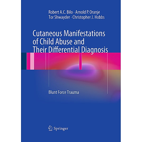 Cutaneous Manifestations of Child Abuse and Their Differential Diagnosis, Robert A.C. Bilo, Arnold P. Oranje, Tor Shwayder, Christopher J. Hobbs