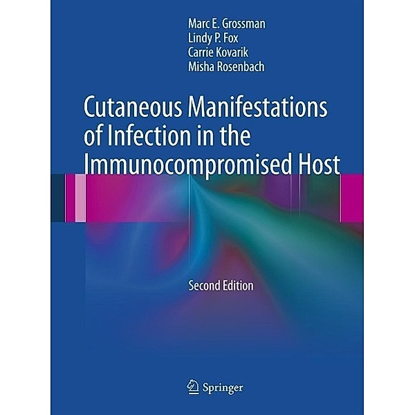 Cutaneous Manifestations of Infection in the Immunocompromised Host, Marc E. Grossman, Lindy P. Fox, Carrie Kovarik, Misha Rosenbach
