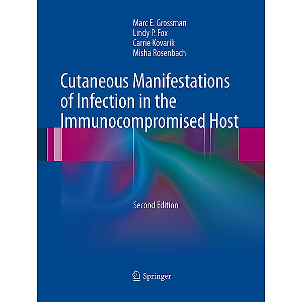 Cutaneous Manifestations of Infection in the Immunocompromised Host, Marc E. Grossman, Lindy P. Fox, Carrie Kovarik, Misha Rosenbach