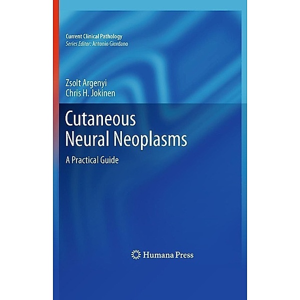 Cutaneous Neural Neoplasms / Current Clinical Pathology, Zsolt Argenyi, Chris H. Jokinen