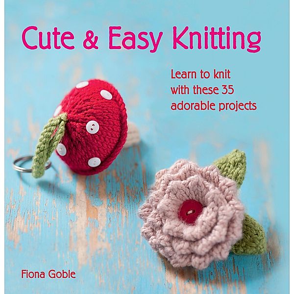 Cute and Easy Knitting, Fiona Goble