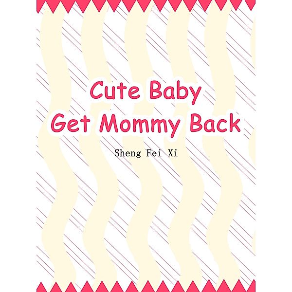 Cute Baby: Get Mommy Back, Sheng FeiXi