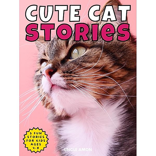 Cute Cat Stories (Cute Cat Story Collection, #1) / Cute Cat Story Collection, Uncle Amon