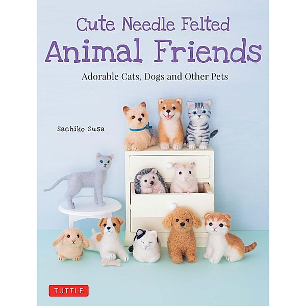 Cute Needle Felted Animal Friends, Sachiko Susa