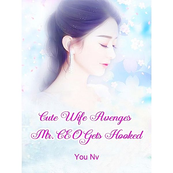 Cute Wife Avenges: Mr. CEO Gets Hooked, You Nv
