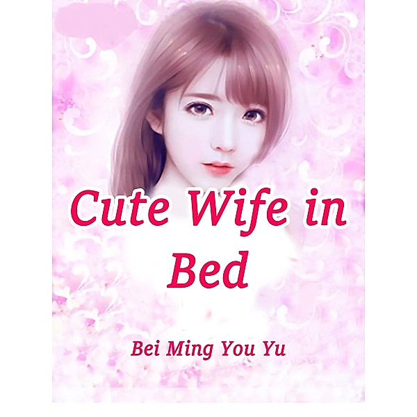 Cute Wife in Bed / Funstory, Bei MingYouYu