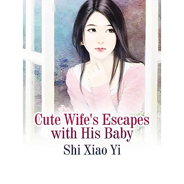 Cute Wife's Escapes with His Baby, Shi XiaoYi