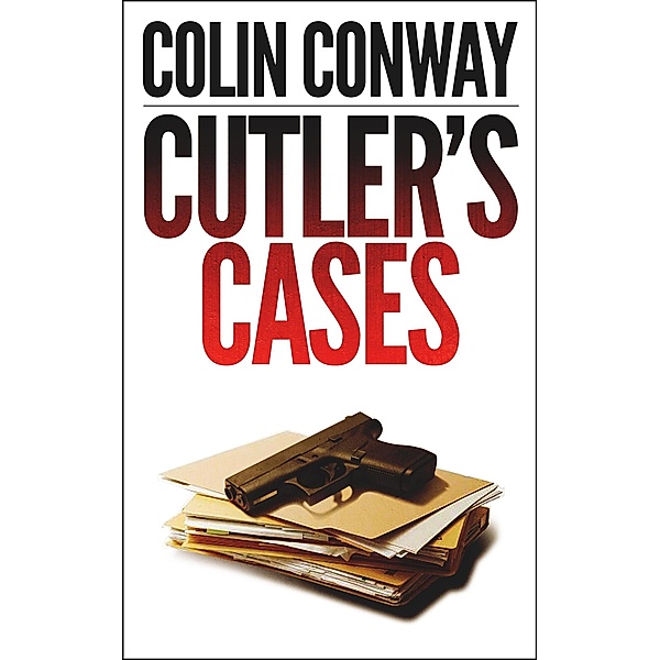 Cutler's Cases (The John Cutler Mysteries, #4) / The John Cutler Mysteries, Colin Conway