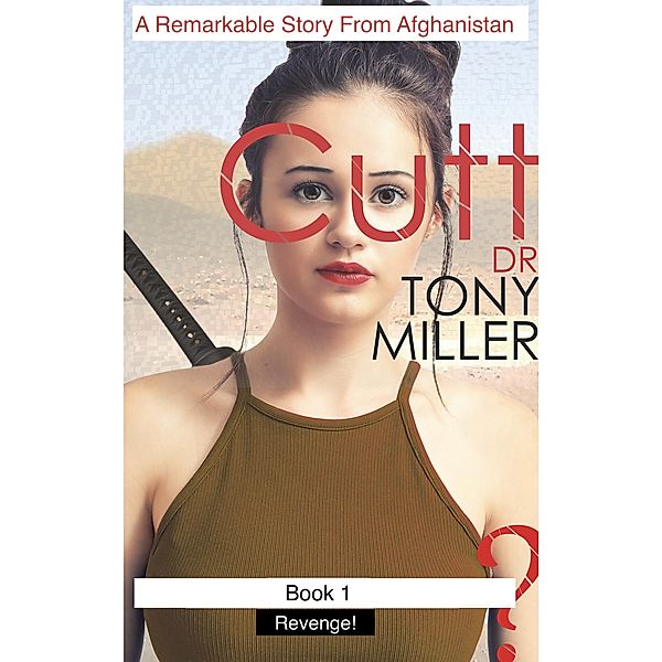 Cutt 1 A Remarkable Story From Afghanistan. Revenge!, Tony Miller
