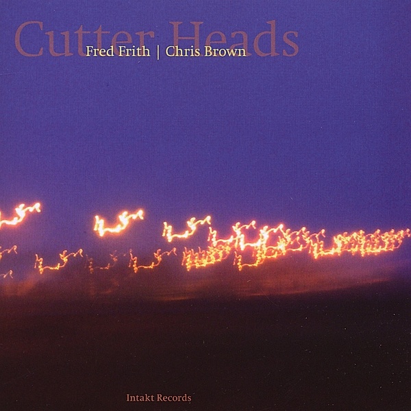 Cutter Heads, Chris Brown, Fred Frith