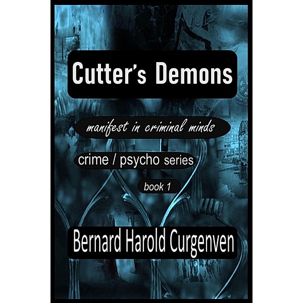 Cutter's Demons (manifest in criminal minds, #1) / manifest in criminal minds, Bernard Harold Curgenven