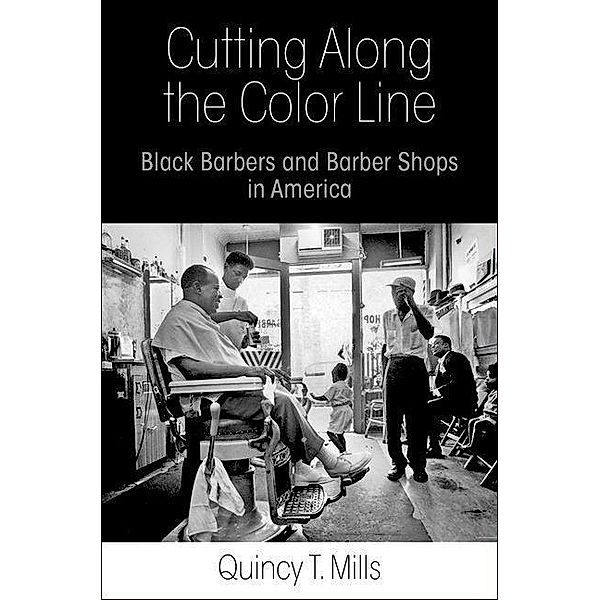 Cutting Along the Color Line, Quincy T. Mills