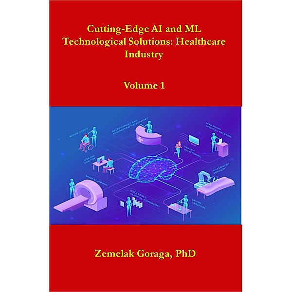Cutting-Edge AI and ML Technological Solutions: Healthcare Industry, Zemelak Goraga