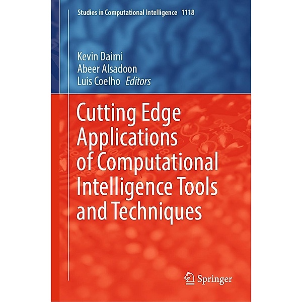 Cutting Edge Applications of Computational Intelligence Tools and Techniques / Studies in Computational Intelligence Bd.1118