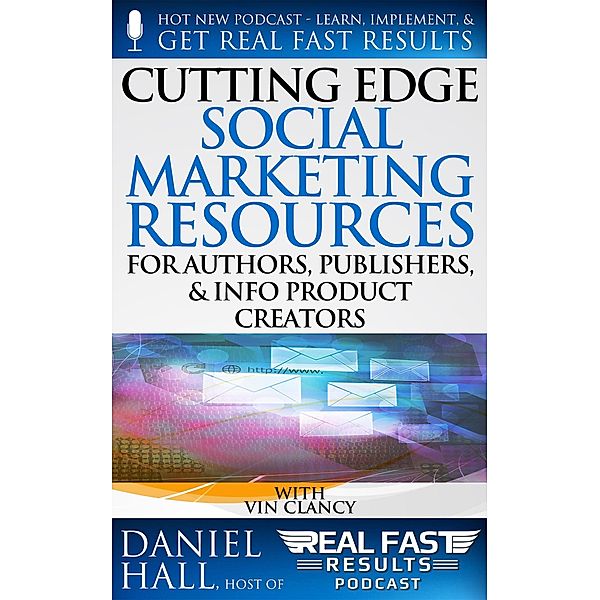 Cutting Edge Social Marketing Resources for Authors, Publishers, & Info-Product Creators (Real Fast Results, #93) / Real Fast Results, Daniel Hall