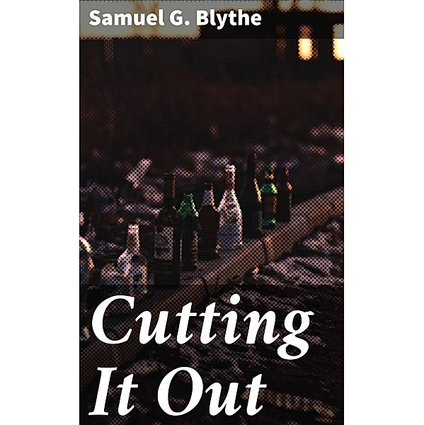 Cutting It Out, Samuel G. Blythe