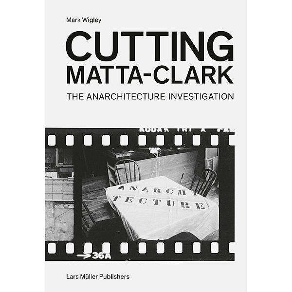 Cutting Matta-Clark, Mark Wigley