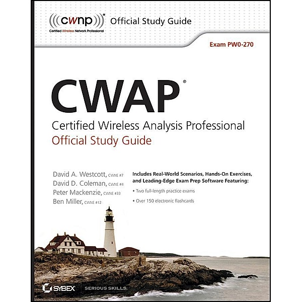 CWAP Certified Wireless Analysis Professional Official Study Guide, David A. Westcott, David D. Coleman, Ben Miller, Peter MacKenzie