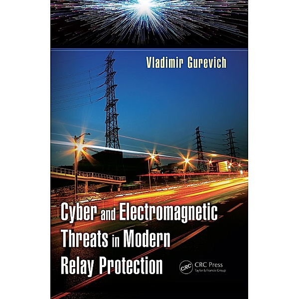 Cyber and Electromagnetic Threats in Modern Relay Protection, Vladimir Gurevich