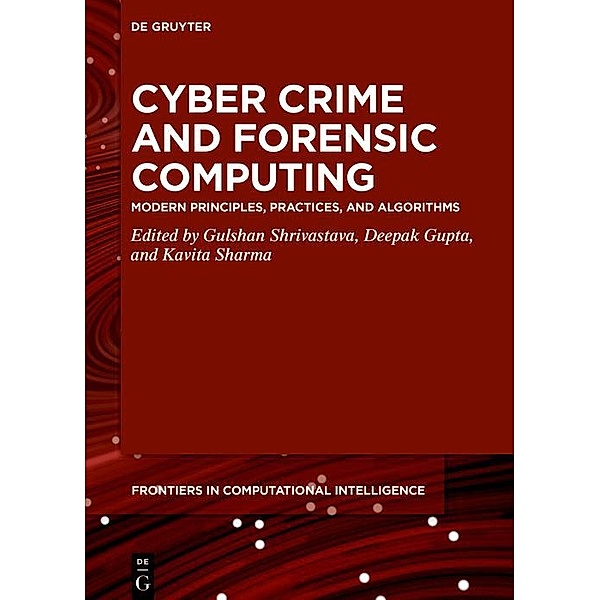 Cyber Crime and Forensic Computing / Frontiers in Computational Intelligence Bd.11