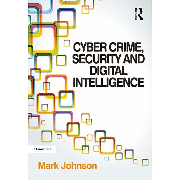 Cyber Crime, Security and Digital Intelligence, Mark Johnson