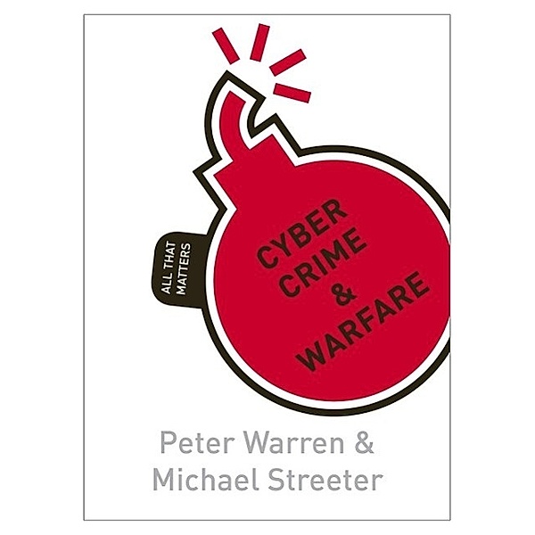 Cyber Crime & Warfare: All That Matters / All That Matters, Peter Warren, Michael Streeter