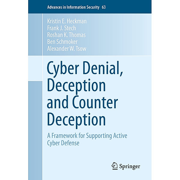 Cyber Denial, Deception and Counter Deception, Kristin E. Heckman, Frank J. Stech, Roshan K. Thomas, Ben Schmoker, Alexander W. Tsow