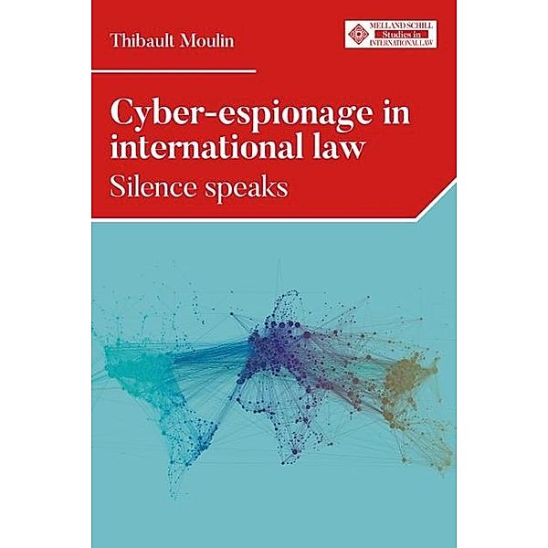 Cyber-espionage in international law / Melland Schill Studies in International Law, Thibault Moulin