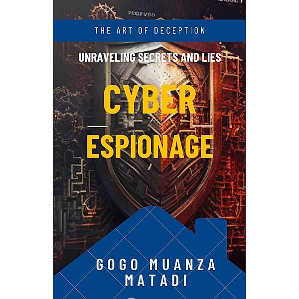 Cyber Espionage : The Art of Deception, Gogo Muanza Matadi