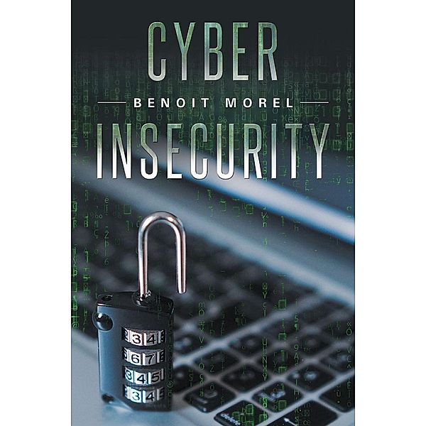 Cyber Insecurity / Page Publishing, Inc., Benoit Morel