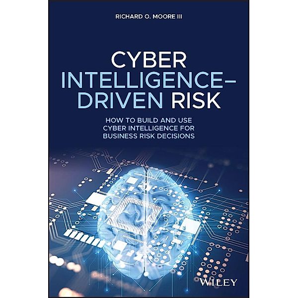 Cyber Intelligence-Driven Risk, Richard O. Moore
