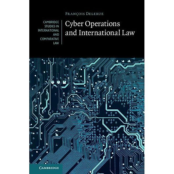 Cyber Operations and International Law / Cambridge Studies in International and Comparative Law, Francois Delerue