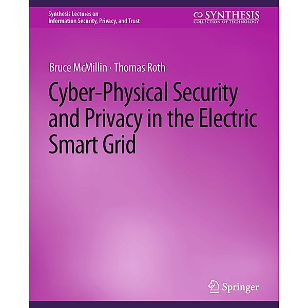 Cyber-Physical Security and Privacy in the Electric Smart Grid, Bruce McMillin, Thomas Roth