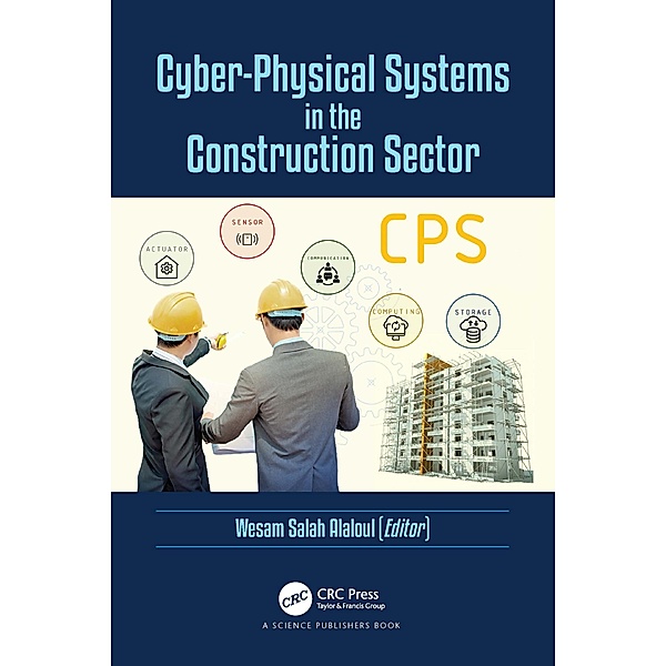 Cyber-Physical Systems in the Construction Sector, Wesam Salah Alaloul, Abdul Hannan Qureshi, Syed Saad, Khalid Mhmoud Alzubi, Syed Ammad