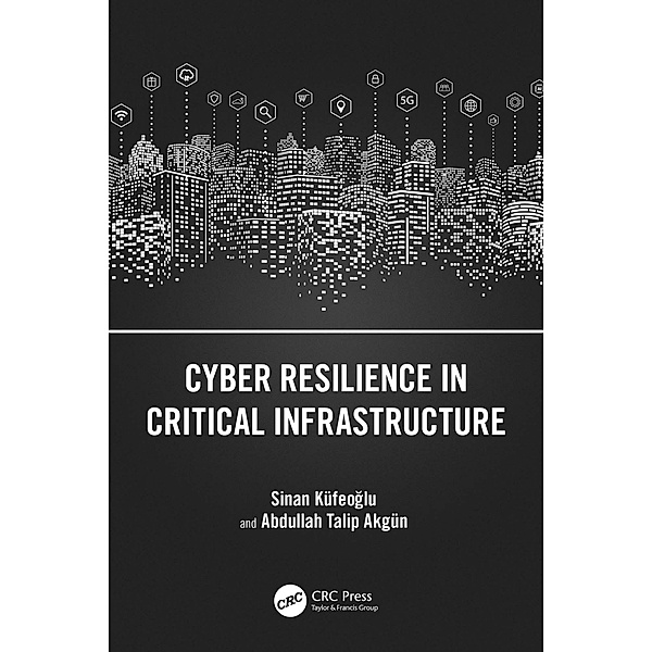 Cyber Resilience in Critical Infrastructure, Sinan Küfeoglu, Abdullah Talip Akgün