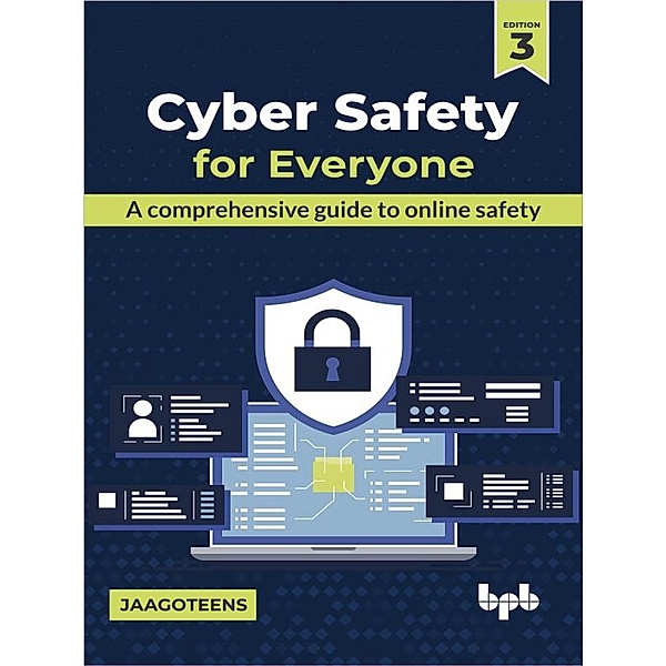 Cyber Safety for Everyone: A Comprehensive Guide to Online Safety - 3rd Edition, JaagoTeens