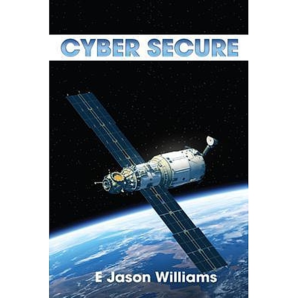 Cyber Secure / GoldTouch Press, LLC, E Jason Williams