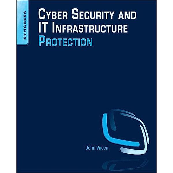 Cyber Security and IT Infrastructure Protection, John R. Vacca