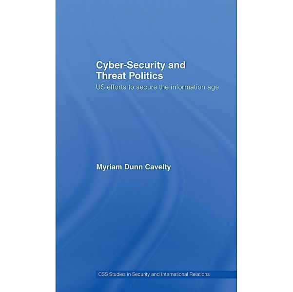 Cyber-Security and Threat Politics, Myriam Dunn Cavelty