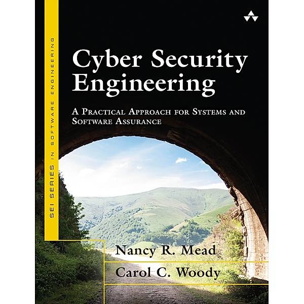Cyber Security Engineering / SEI Series in Software Engineering, Nancy R. Mead, Carol Woody