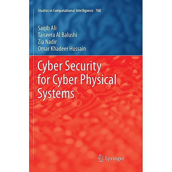 Cyber Security for Cyber Physical Systems, Saqib Ali, Taiseera Al Balushi, Zia Nadir, Omar Khadeer Hussain