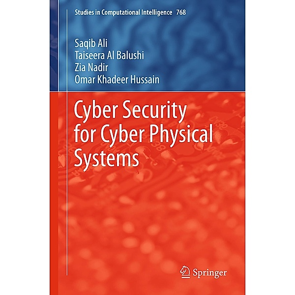 Cyber Security for Cyber Physical Systems / Studies in Computational Intelligence Bd.768, Saqib Ali, Taiseera Al Balushi, Zia Nadir, Omar Khadeer Hussain