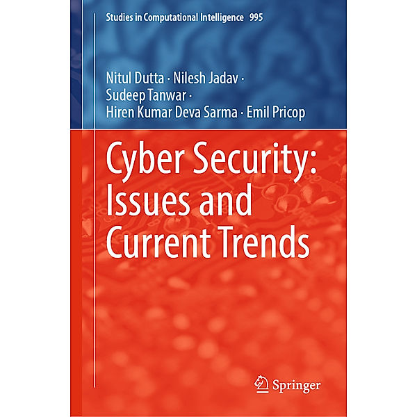 Cyber Security: Issues and Current Trends, Nitul Dutta, Nilesh Jadav, Sudeep Tanwar, Hiren Kumar Deva Sarma, Emil Pricop