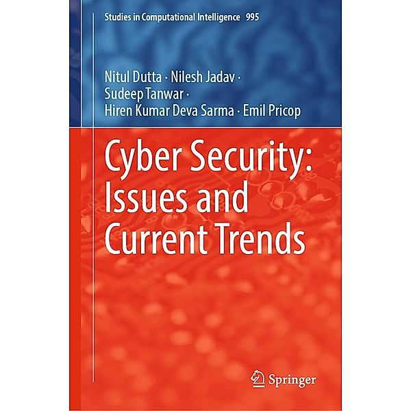 Cyber Security: Issues and Current Trends / Studies in Computational Intelligence Bd.995, Nitul Dutta, Nilesh Jadav, Sudeep Tanwar, Hiren Kumar Deva Sarma, Emil Pricop