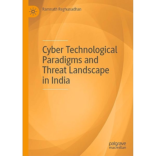 Cyber Technological Paradigms and Threat Landscape in India / Progress in Mathematics, Ramnath Reghunadhan