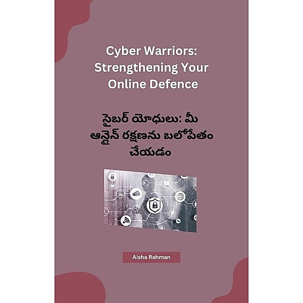Cyber Warriors: Strengthening Your Online Defence, Aisha Rahman