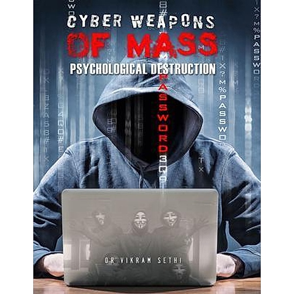 Cyber Weapons of Mass Psychological Destruction, Vikram Sethi